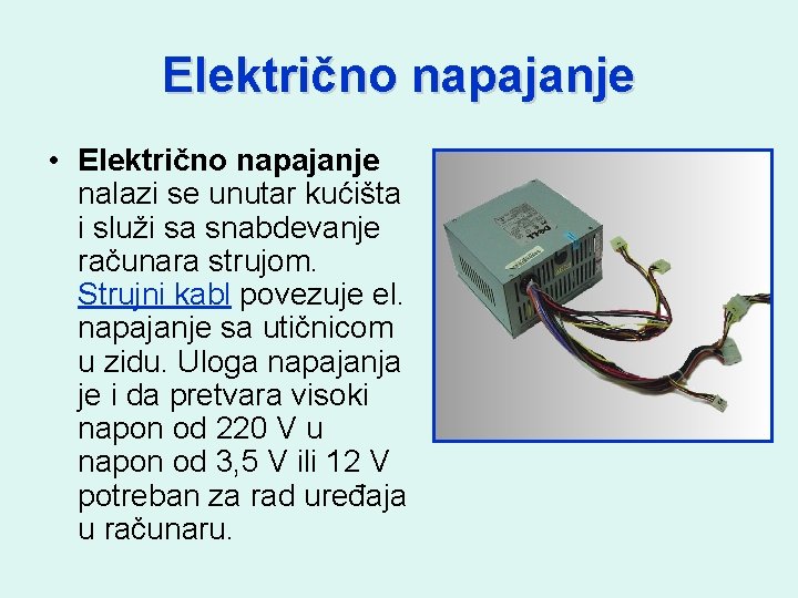 Električno napajanje • Električno napajanje nalazi se unutar kućišta i služi sa snabdevanje računara