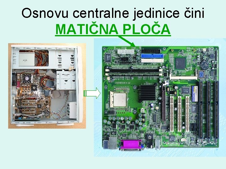 Osnovu centralne jedinice čini MATIČNA PLOČA 