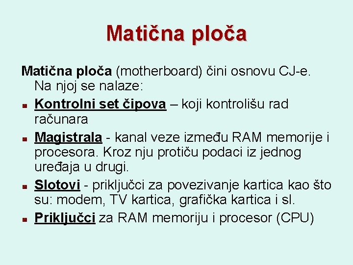 Matična ploča (motherboard) čini osnovu CJ-e. Na njoj se nalaze: Kontrolni set čipova –
