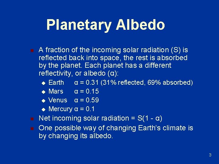 Planetary Albedo n A fraction of the incoming solar radiation (S) is reflected back