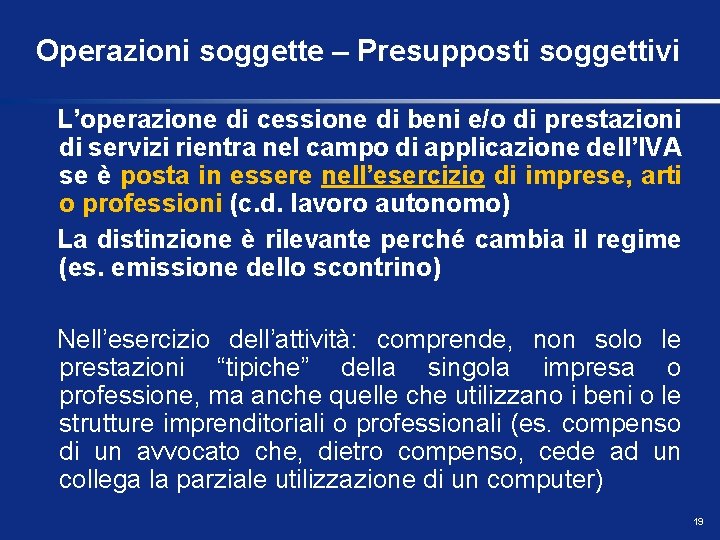 Operazioni soggette – Presupposti soggettivi L’operazione di cessione di beni e/o di prestazioni di