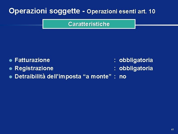 Operazioni soggette - Operazioni esenti art. 10 Caratteristiche Fatturazione : obbligatoria Registrazione : obbligatoria