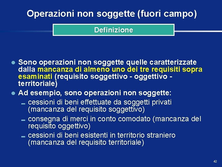 Operazioni non soggette (fuori campo) Definizione Sono operazioni non soggette quelle caratterizzate dalla mancanza