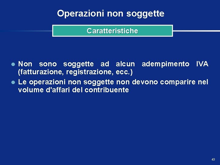 Operazioni non soggette Caratteristiche Non sono soggette ad alcun adempimento IVA (fatturazione, registrazione, ecc.