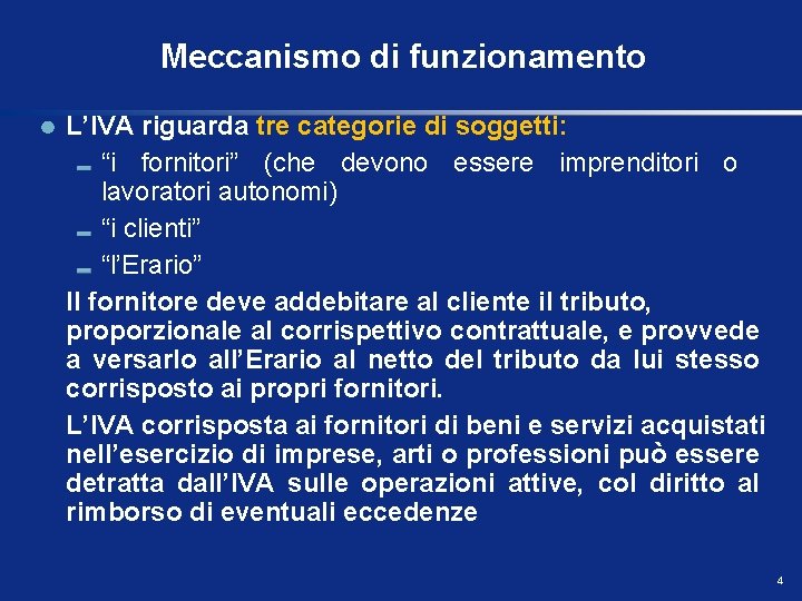 Meccanismo di funzionamento L’IVA riguarda tre categorie di soggetti: “i fornitori” (che devono essere