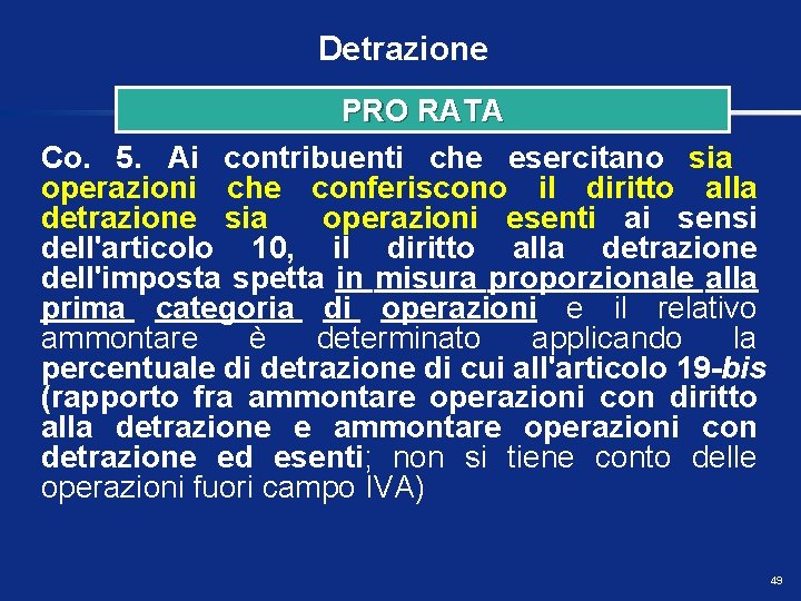 Detrazione PRO RATA Co. 5. Ai contribuenti che esercitano sia operazioni che conferiscono il