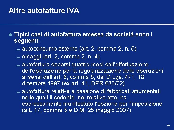 Altre autofatture IVA Tipici casi di autofattura emessa da società sono i seguenti: autoconsumo