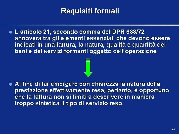 Requisiti formali L’articolo 21, secondo comma del DPR 633/72 annovera tra gli elementi essenziali