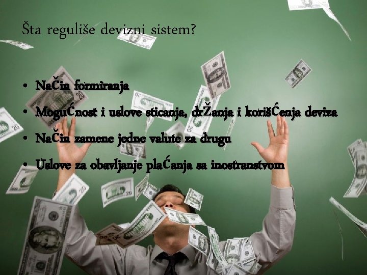 Šta reguliše devizni sistem? • • Način formiranja Mogućnost i uslove sticanja, držanja i Šta reguliše devizni sistem? • • Način formiranja Mogućnost i uslove sticanja, držanja i