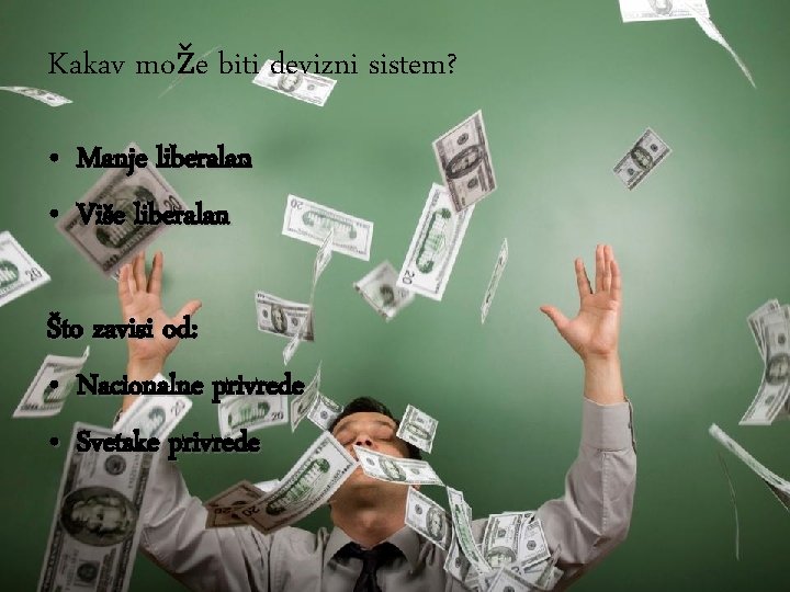 Kakav može biti devizni sistem? • • Manje liberalan Više liberalan Što zavisi od: