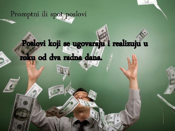 Promptni ili spot poslovi Poslovi koji se ugovaraju i realizuju u roku od dva