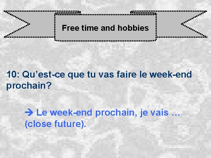 Free time and hobbies 10: Qu’est-ce que tu vas faire le week-end prochain? Le