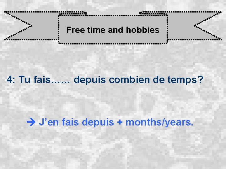 Free time and hobbies 4: Tu fais…… depuis combien de temps? J’en fais depuis