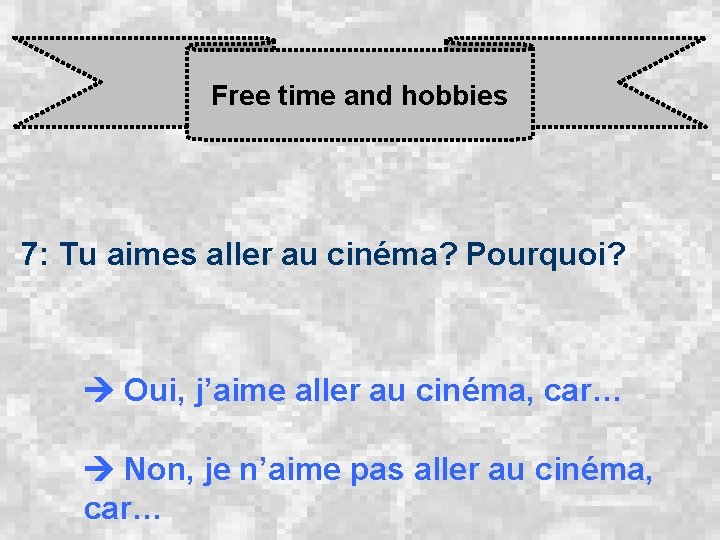 Free time and hobbies 7: Tu aimes aller au cinéma? Pourquoi? Oui, j’aime aller