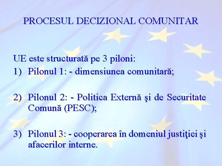 PROCESUL DECIZIONAL COMUNITAR UE este structurată pe 3 piloni: 1) Pilonul 1: - dimensiunea