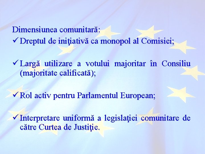 Dimensiunea comunitară: ü Dreptul de iniţiativă ca monopol al Comisiei; ü Largă utilizare a