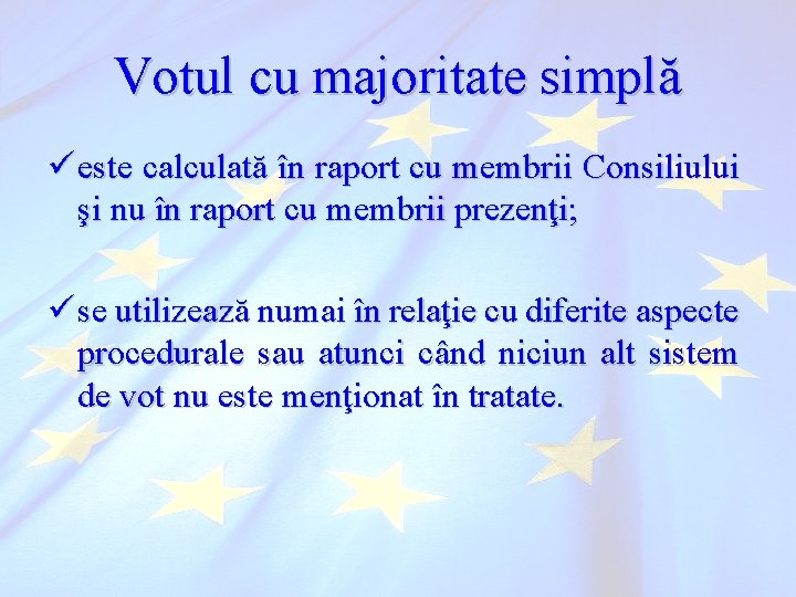 Votul cu majoritate simplă ü este calculată în raport cu membrii Consiliului şi nu