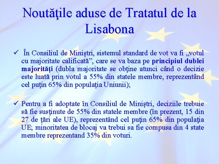 Noutăţile aduse de Tratatul de la Lisabona ü În Consiliul de Miniştri, sistemul standard