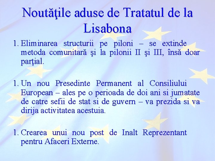 Noutăţile aduse de Tratatul de la Lisabona 1. Eliminarea structurii pe piloni – se