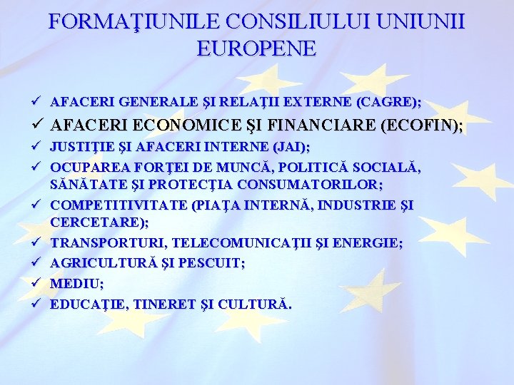 FORMAŢIUNILE CONSILIULUI UNIUNII EUROPENE ü AFACERI GENERALE ŞI RELAŢII EXTERNE (CAGRE); ü AFACERI ECONOMICE