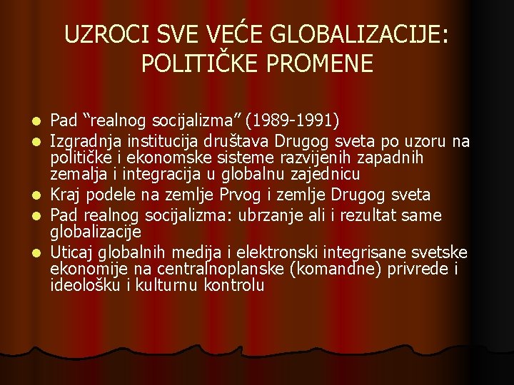 UZROCI SVE VEĆE GLOBALIZACIJE: POLITIČKE PROMENE Pad “realnog socijalizma” (1989 -1991) Izgradnja institucija društava