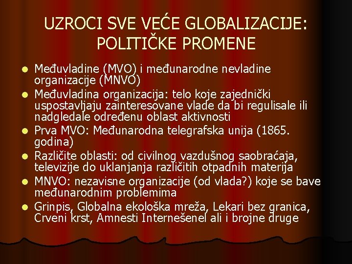 UZROCI SVE VEĆE GLOBALIZACIJE: POLITIČKE PROMENE l l l Međuvladine (MVO) i međunarodne nevladine