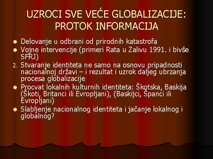 UZROCI SVE VEĆE GLOBALIZACIJE: PROTOK INFORMACIJA Delovanje u odbrani od prirodnih katastrofa Vojne intervencije