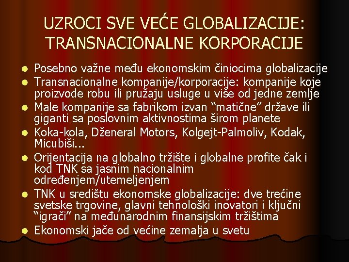 UZROCI SVE VEĆE GLOBALIZACIJE: TRANSNACIONALNE KORPORACIJE l l l l Posebno važne među ekonomskim