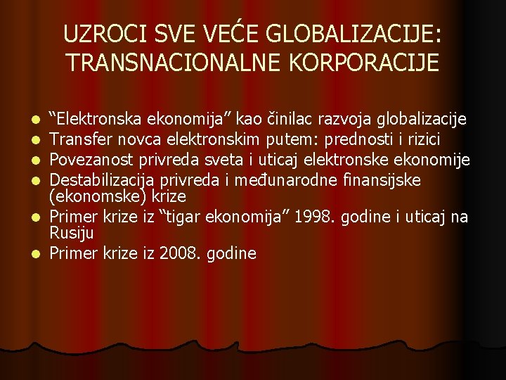 UZROCI SVE VEĆE GLOBALIZACIJE: TRANSNACIONALNE KORPORACIJE l l l “Elektronska ekonomija” kao činilac razvoja