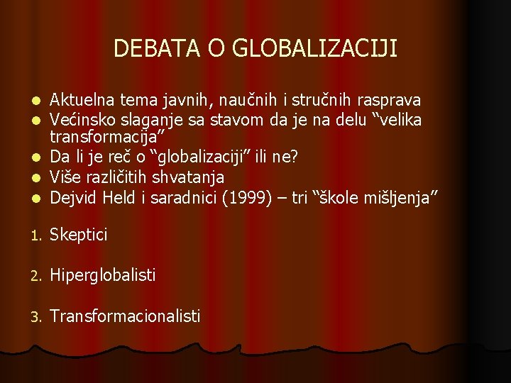 DEBATA O GLOBALIZACIJI Aktuelna tema javnih, naučnih i stručnih rasprava Većinsko slaganje sa stavom