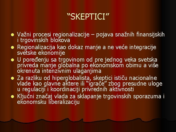 “SKEPTICI” l l l Važni procesi regionalizacije – pojava snažnih finansijskih i trgovinskih blokova