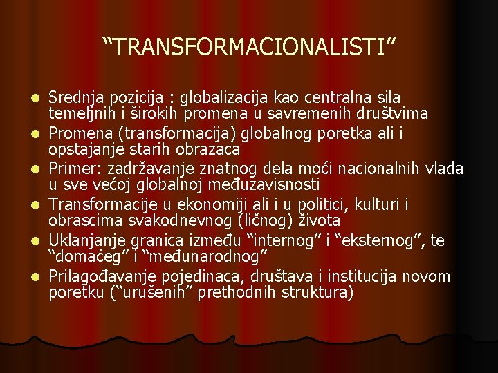 “TRANSFORMACIONALISTI” l l l Srednja pozicija : globalizacija kao centralna sila temeljnih i širokih