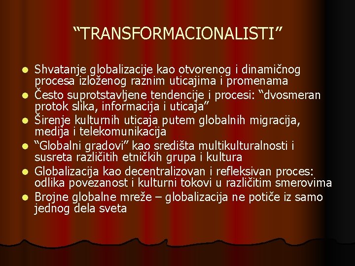 “TRANSFORMACIONALISTI” l l l Shvatanje globalizacije kao otvorenog i dinamičnog procesa izloženog raznim uticajima