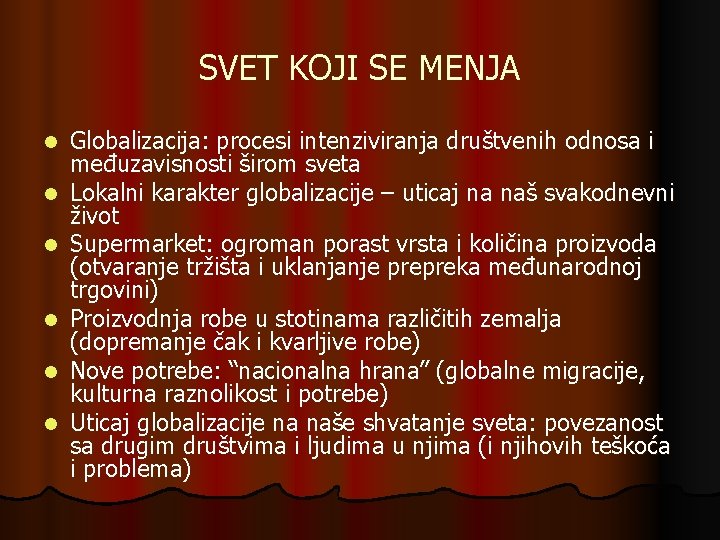 SVET KOJI SE MENJA l l l Globalizacija: procesi intenziviranja društvenih odnosa i međuzavisnosti