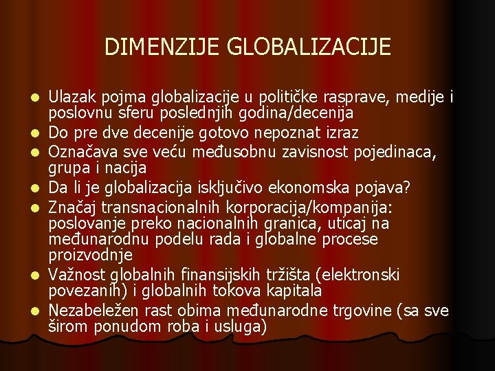 DIMENZIJE GLOBALIZACIJE l l l l Ulazak pojma globalizacije u političke rasprave, medije i