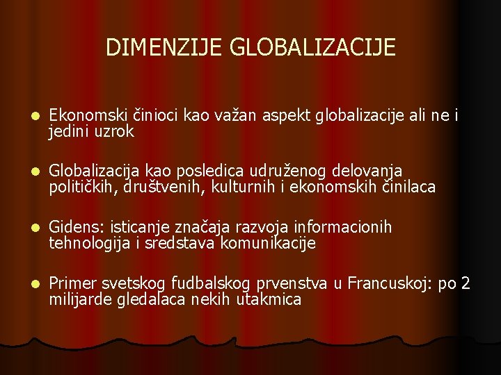 DIMENZIJE GLOBALIZACIJE l Ekonomski činioci kao važan aspekt globalizacije ali ne i jedini uzrok