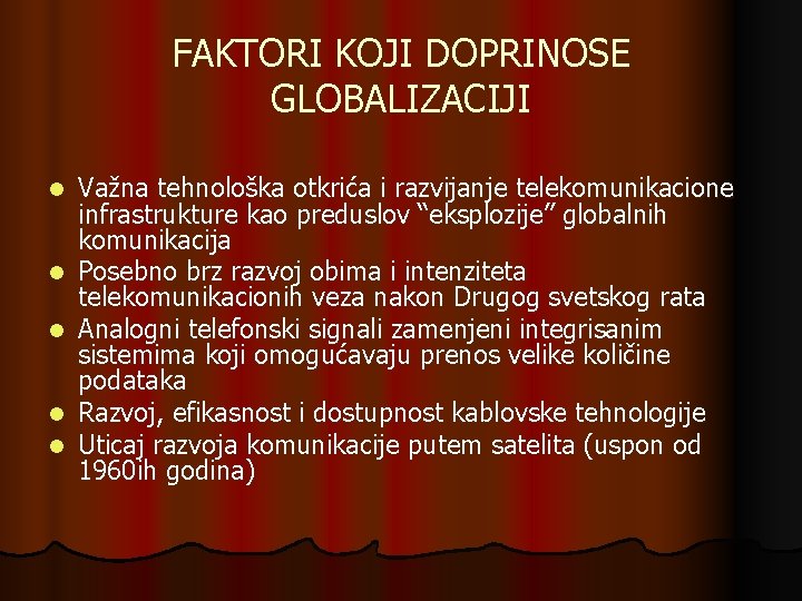 FAKTORI KOJI DOPRINOSE GLOBALIZACIJI l l l Važna tehnološka otkrića i razvijanje telekomunikacione infrastrukture