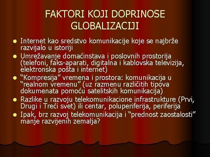 FAKTORI KOJI DOPRINOSE GLOBALIZACIJI l l l Internet kao sredstvo komunikacije koje se najbrže