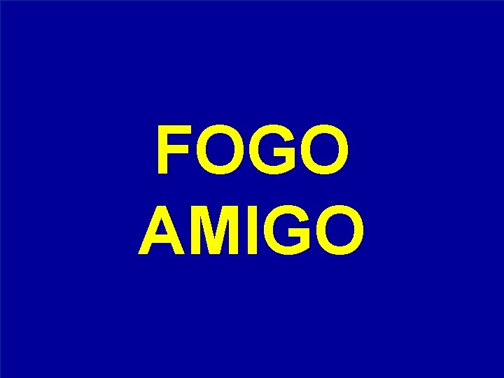 FOGO AMIGO 