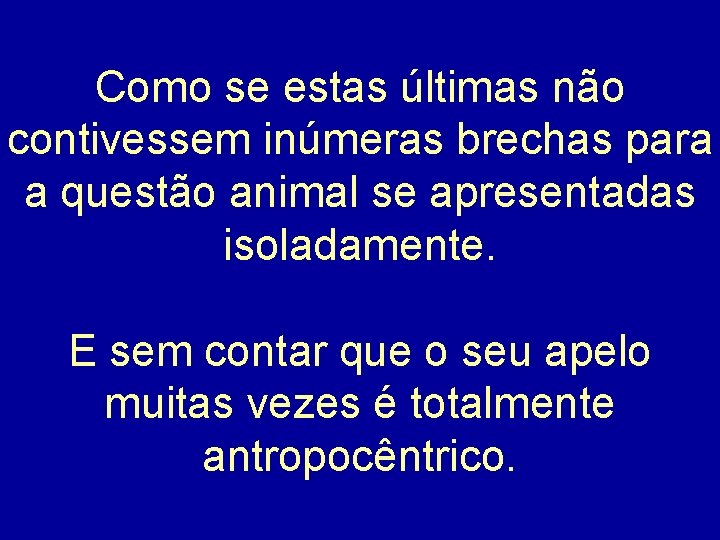 Como se estas últimas não contivessem inúmeras brechas para a questão animal se apresentadas