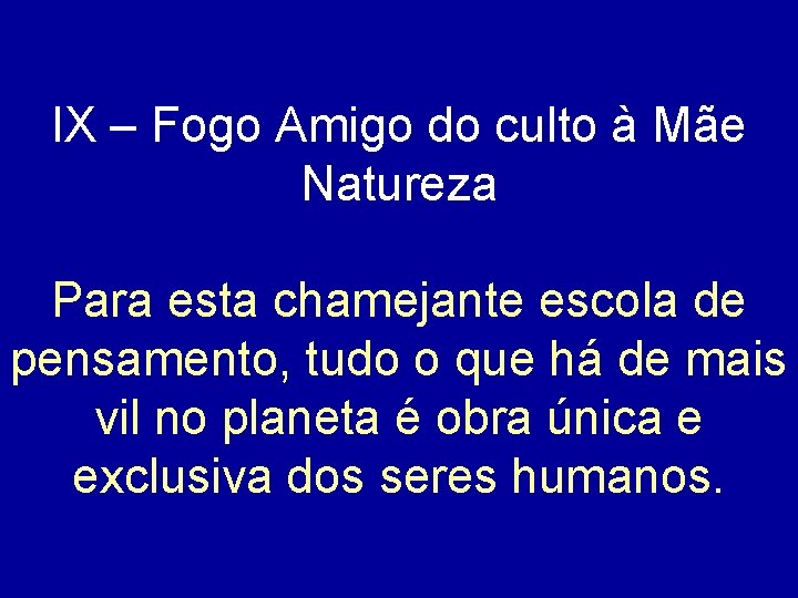 IX – Fogo Amigo do culto à Mãe Natureza Para esta chamejante escola de