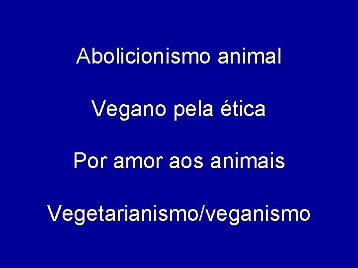 Abolicionismo animal Vegano pela ética Por amor aos animais Vegetarianismo/veganismo 