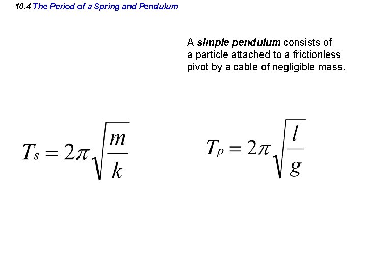 10. 4 The Period of a Spring and Pendulum A simple pendulum consists of