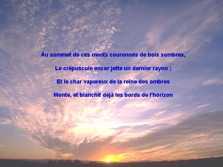 Au sommet de ces monts couronnés de bois sombres, Le crépuscule encor jette un