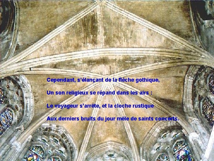 Cependant, s’élançant de la flèche gothique, Un son religieux se répand dans les airs