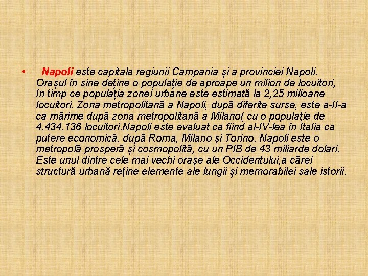  • Napoli este capitala regiunii Campania și a provinciei Napoli. Orașul în sine