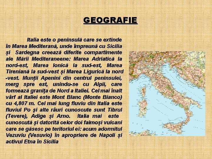 GEOGRAFIE Italia este o peninsulă care se extinde în Marea Mediterană, unde împreună cu
