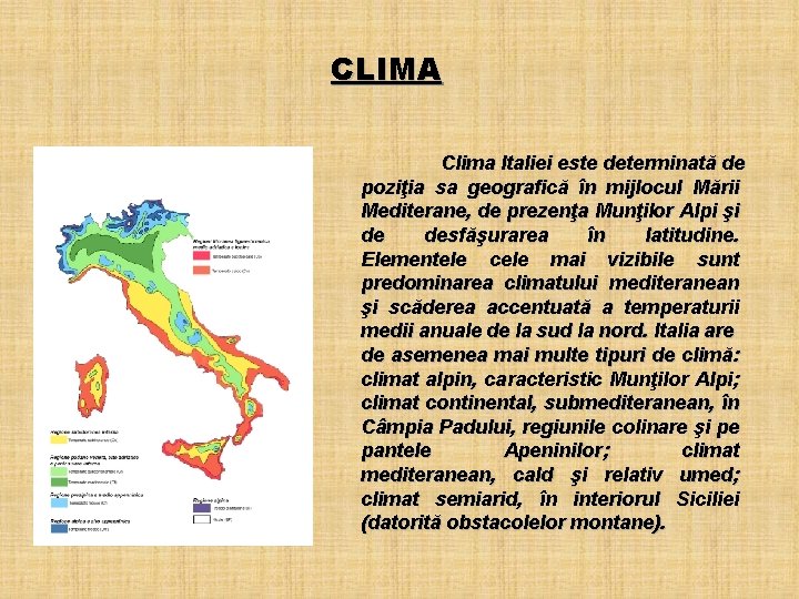 CLIMA Clima Italiei este determinată de poziţia sa geografică în mijlocul Mării Mediterane, de