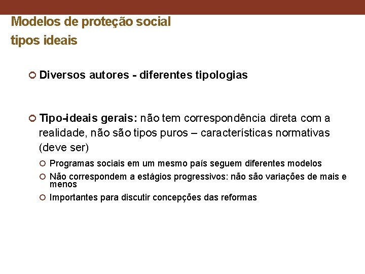 Modelos de proteção social tipos ideais Diversos autores - diferentes tipologias Tipo-ideais gerais: não