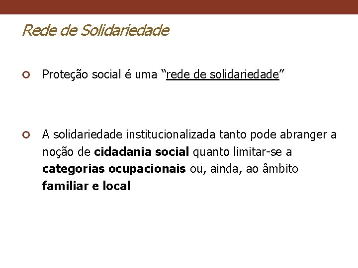 Rede de Solidariedade Proteção social é uma “rede de solidariedade” A solidariedade institucionalizada tanto